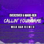 Over2Over & Mark-Ren - Callin' Your Name (Milk Bar Edit Remix)