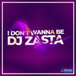 DJ ZaSta - I Don't Wanna Be