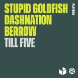 Stupid Goldfish & Dashnation Feat. Berrow - Till Five