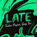 Techno Project & Geny Tur - Late