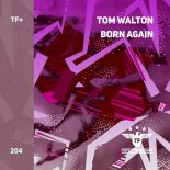 Tom Walton - Born Again (Extended Mix)
