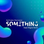 Ge & Luke x Tara Louise - Something (Ralph Wegner Remix)