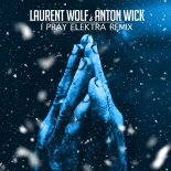 Laurent Wolf & Anton Wick - i pray (Elektra Remix)