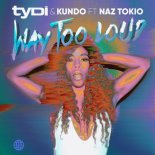 tyDi, Kundo ft Naz Tokio - Way Too Loud