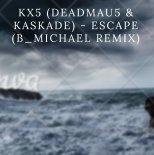 Kx5 (Deadmau5 & Kaskade) - Escape (b_Michael Remix)