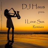 DJ Haus pres. I Love Sax Remixes