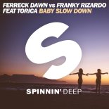 Ferreck Dawn & Franky Rizardo feat. Torica - Baby Slow Down (Extended Mix)