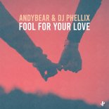 AndyBear, DJ Phellix - Fool For Your Love