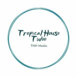 TNH Media - Tropical House Twoo