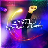 DTAH - Better When I'm Dancing (Original Mix)