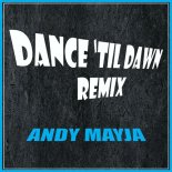 Andy Mayja - Dance ('Til Dawn Remix)