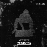 Lewis OfMan - Attitude (MAD Edit) (Extended Mix)