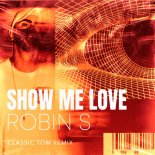 Robin S - Show Me Love (Classic Tom Remix)