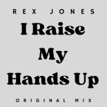 Rex Jones - I Raise My Hands Up (Original Mix)