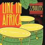 22Bullets - Like In Africa (Extended Mix)