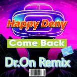 Happy Deny - Come Back (Dr.On Remix)
