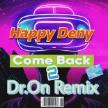 Happy Deny - Come Back (DR.On Remix2)