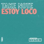 Take Note - Estoy Loco (Original Mix)