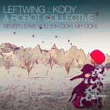 Leftwing _ Kody & Robot Collective - Never Leave You (Uh Ooh, Uh Ooh)