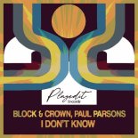 Block & Crown & Paul Parsons - I Don't Know (Original Mix)