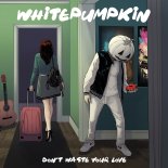 Whitepumpkin - Don't Waste Your Love