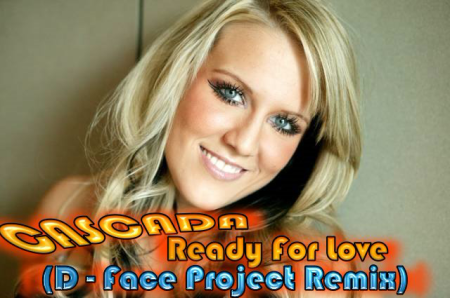 Cascada - Ready For Love 2012 (D-Face Project BOOTLEG 2012)