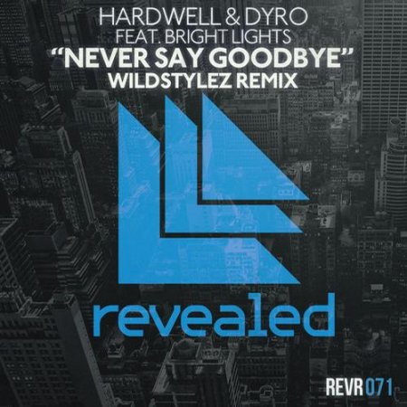 Hardwell & Dyo feat. Bright Lights - Never Say Goodbye (Wildstylez Remix)