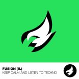 Fusion (IL) - Keep Calm And Listen To Techno (Original Mix)