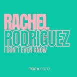 Rachel Rodriguez - I Don't Even Know (Extended Edit)