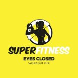 SuperFitness - Eyes Closed (Workout Mix 132 bpm)