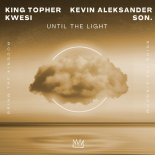 King Topher, Kevin Aleksander, Kwesi & Son. - Until The Light (Extended Mix)