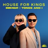 Sam Feldt & Tones and I - House For Kings (Extended Mix)