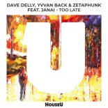 Dave Delly, Yvvan Back & Zetaphunk & Janai - Too Late (Extended Mix)