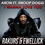 Akon feat. Snoop Dogg - I Wanna Love You (RAKURS & EwellicK REMIX)