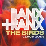 Banx & Ranx feat. Zach Zoya - The Birds