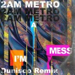 2AM METRO - I'm A Mess (Dunisco Remix Extended Version)