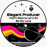 Elegant Producer - I Don't Wanna Let U Go