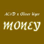 ACiD x Oliver Uger - Money