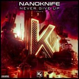 NanoKnife - Never Give Up (Original Mix)
