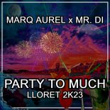 Marq Aurel and Mr. Di feat. Dj Pmj - Party To Much (DJ Pmj Italodance Remix)