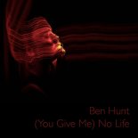 Ben Hunt - (You Give Me) No Life