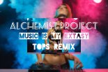 Alchemist Project - Music is My Extasy (TOPS REMIX)