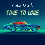 Calm Death - Time To Lose