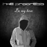 The Progress - Be My Love