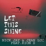 Nick Jay & Jean Luc, Rion S - Let This Shine (Extended Mix)