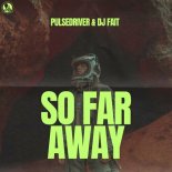 Pulsedriver & DJ Fait - So Far Away (Club Mix)