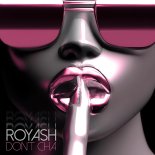 Royash - Don't Cha (Original Mix)