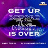 Andy Craig & DJ Bunnynotbonnie - Get Up (Before The Night Is Over) (Extended Mix)