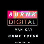 Ivan Kay - Dame Fuego (Original Mix)