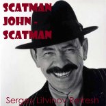Scatman John - Scatman (Sergey Litvinov Refresh)
